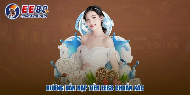 Hướng dẫn nạp tiền EE88 chuẩn xác
