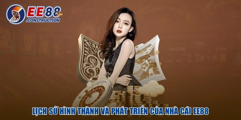 Lịch sử hình thành và phát triển của nhà cái EE88